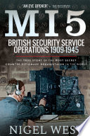 Mi5 British Security Service Operations 19091945 The True Story Of The Most Secret Counterespionage Organisation In The World West