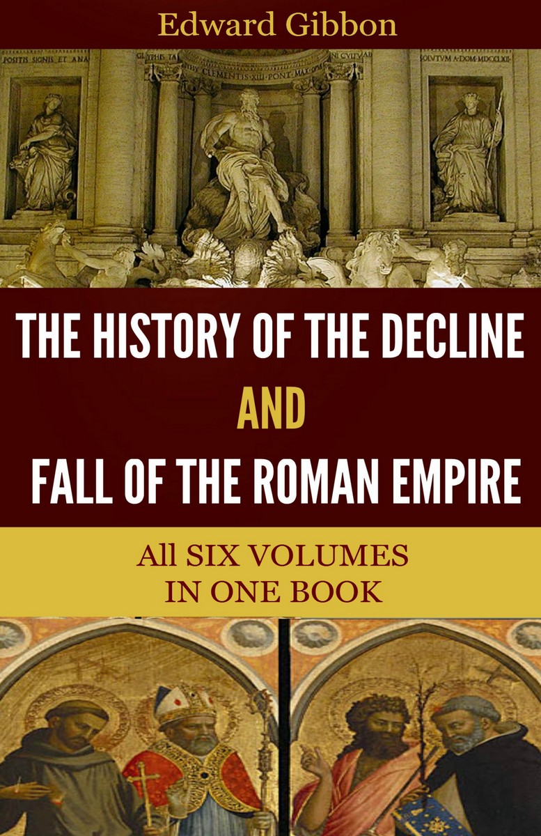 The History Of The Decline And Fall Of The Roman Empire Edward Gibbon