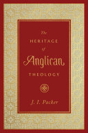 The Heritage Of Anglican Theology J I Packer
