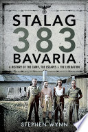 Stalag 383 Bavaria A History Of The Camp The Escapes And The Liberation Wynn