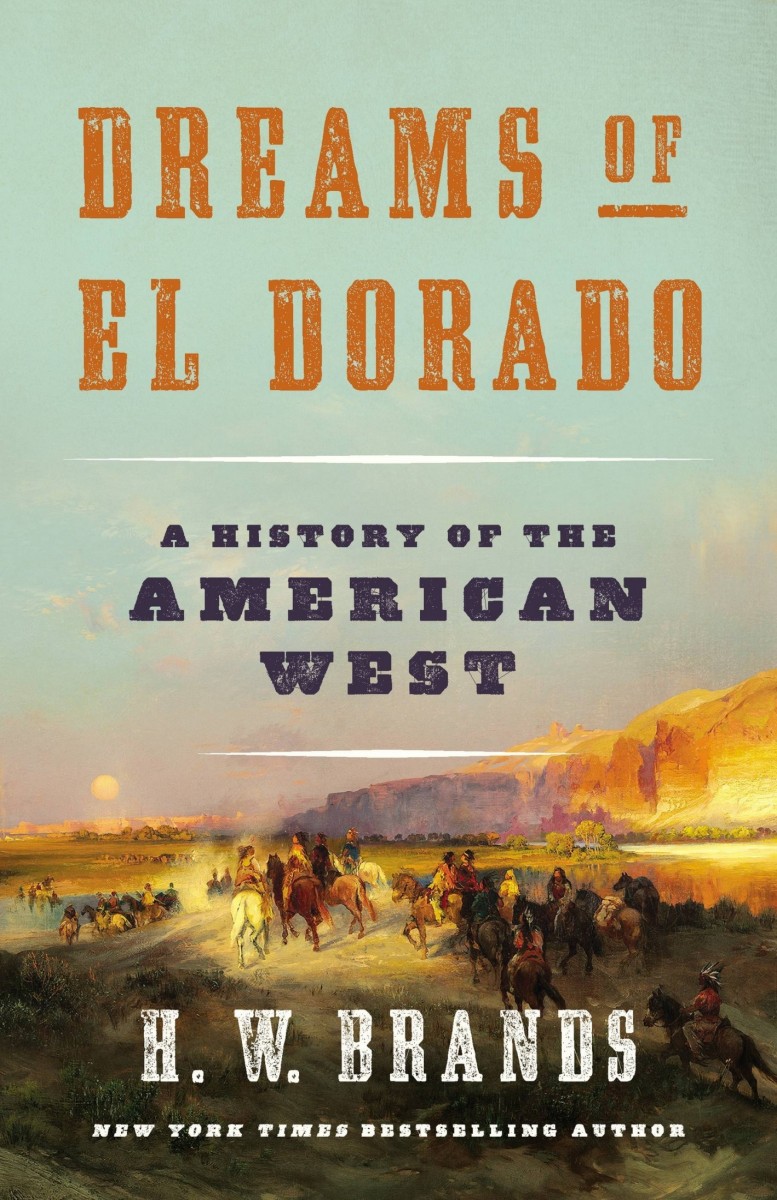 Dreams Of El Dorado A History Of The American West H W Brands