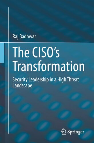 The Cisos Transformation Security Leadership In A High Threat Landscape 1st Edition Raj Badhwar