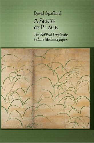 A Sense Of Place The Political Landscape In Late Medieval Japan David Spafford