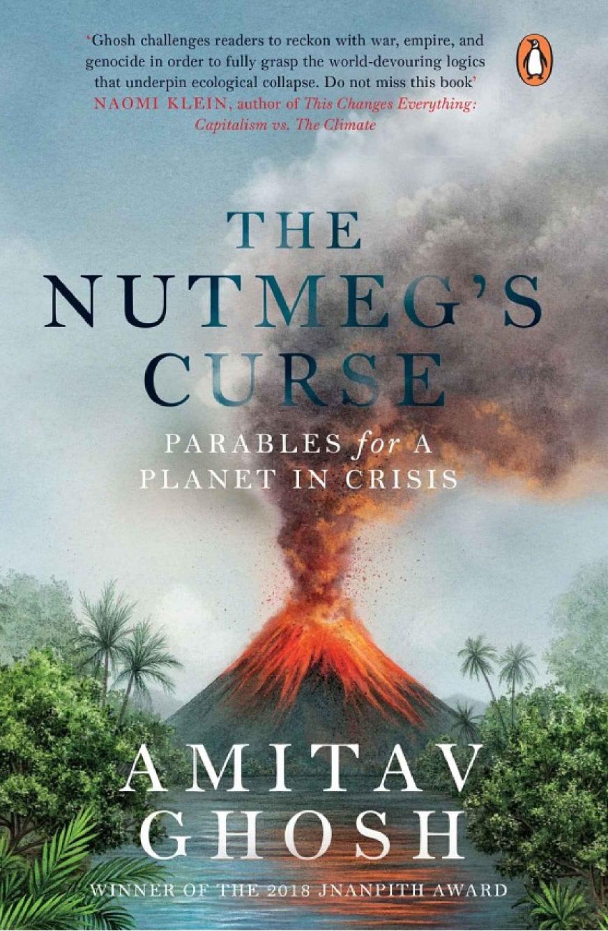 The Nutmegs Curse Parables For A Planetary Crisis Amitav Ghosh