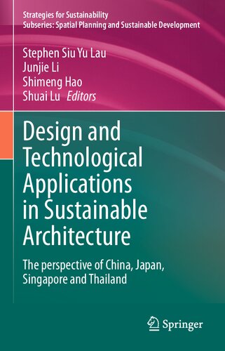 Design And Technological Applications In Sustainable Architecture The Perspective Of China Japan Singapore And Thailand 1st Edition Stephen Siu Yu Lau