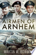 Airmen Of Arnhem Bowman Martin W