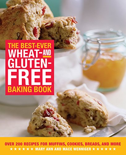 The Bestever Wheat And Glutenfree Baking Book Over 200 Recipes For Muffins Cookies Breads And More Mary Ann Wenniger