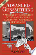 Advanced Gunsmithing A Manual Of Instruction In The Manufacture Alteration And Repair Of Firearms 75th Anniversary Edition Reprint Vickery