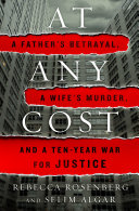 At Any Cost A Fathers Betrayal A Wifes Murder And A Tenyear War For Justice Rosenberg