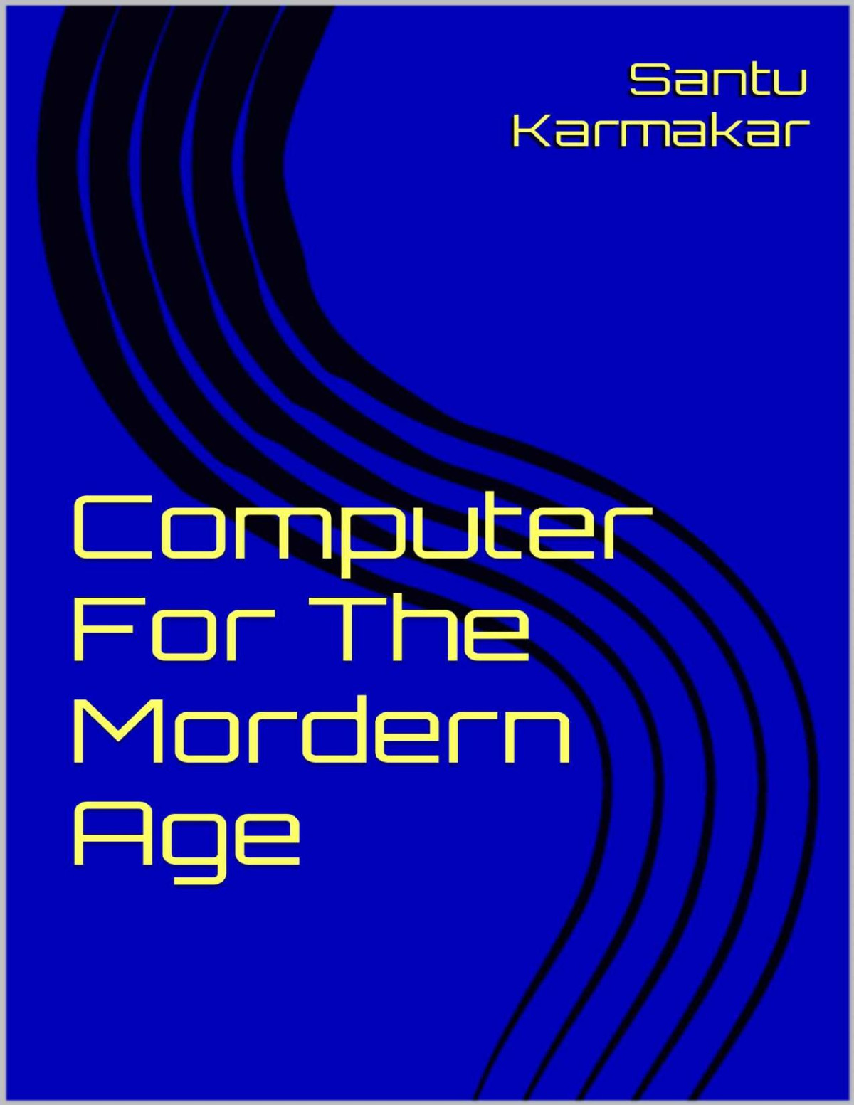 Computer For The Mordern Age The Future Of Technology Santu Karmakar Arita Gorai