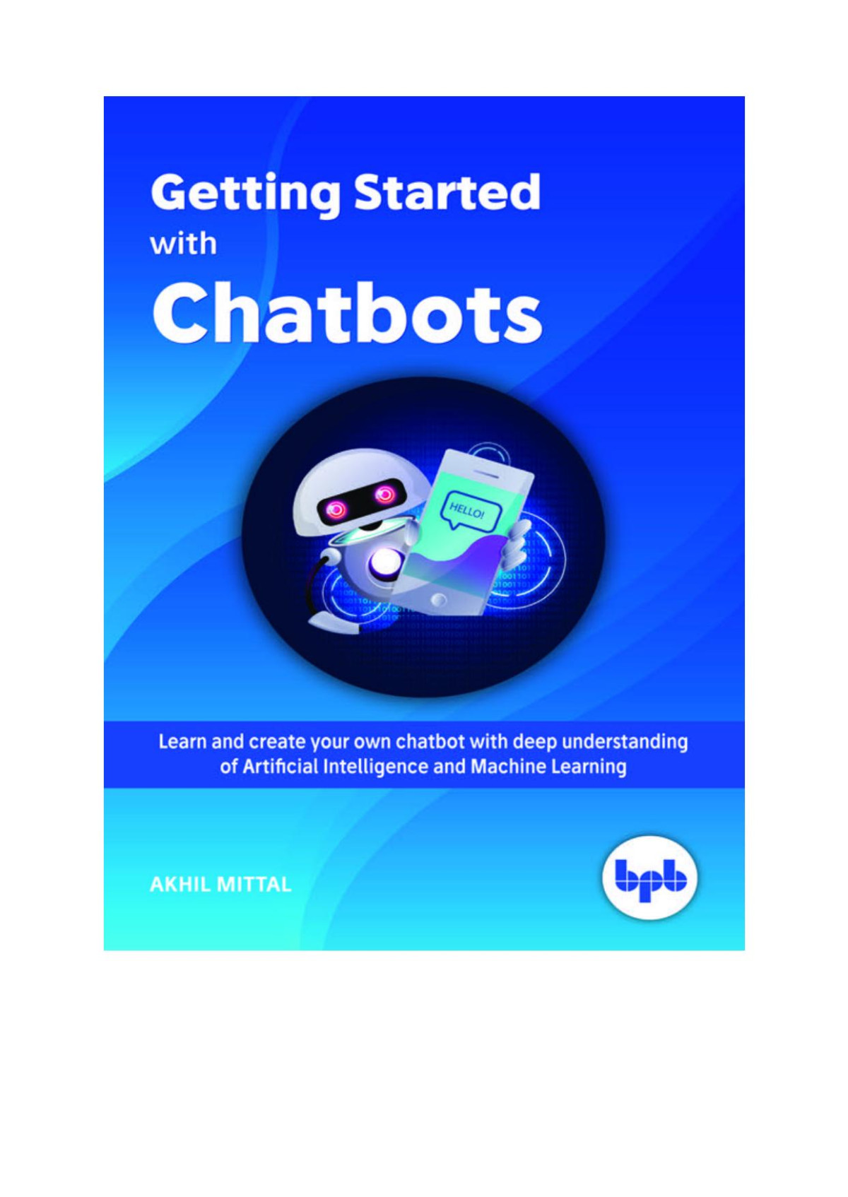 Getting Started With Chatbots Learn And Create Your Own Chatbot With Deep Understanding Of Artificial Intelligence And Machine Learning Mittal