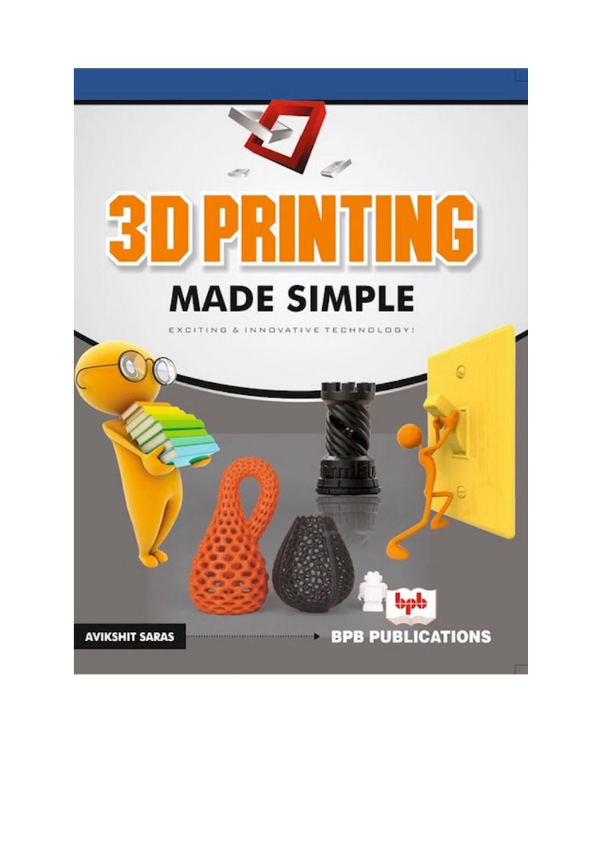 3d Printing Made Simple Exciting And Innovative Technology 1st Edition Avikshit Saras