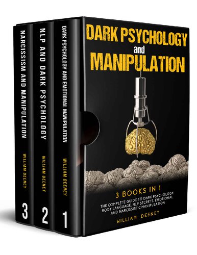 Dark Psychology And Manipulation 3 Books In 1 The Complete Guide To Dark Psychology Nlp Secrets Emotional And Narcissistic Manipulation William Deeney