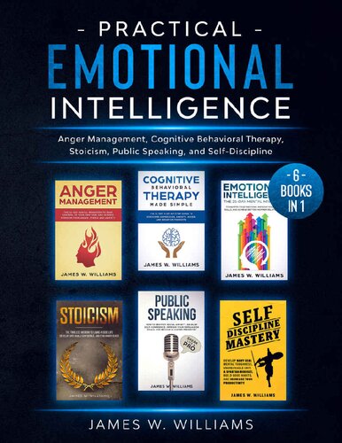Practical Emotional Intelligence 6 Books In 1 Anger Management Cognitive Behavioral Therapy Stoicism Public Speaking And Selfdiscipline James W Williams