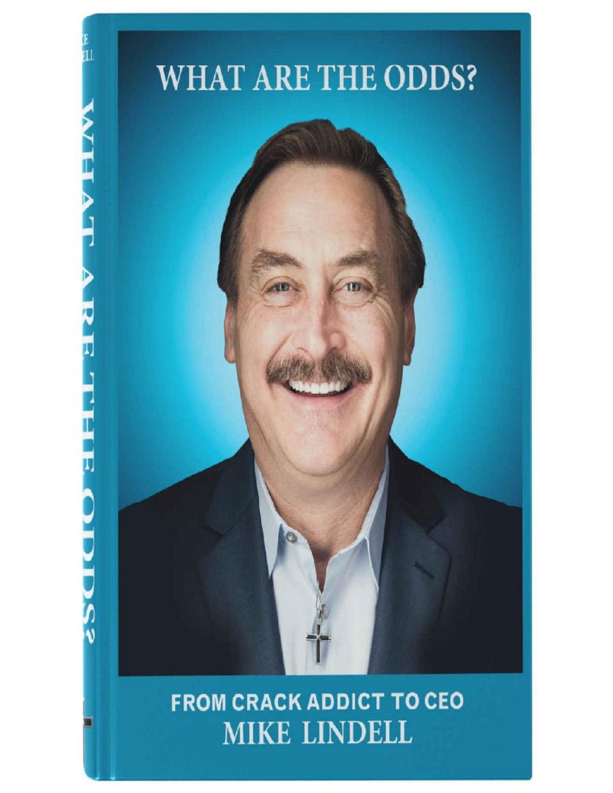 What Are The Odds From Crack Addict To Ceo Mike Lindell Mike Lindell