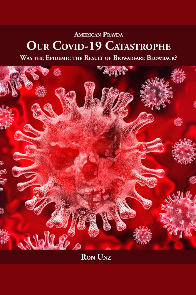 Our Covid 19 Catastrophe Was The Epidemic The Result Of Biowarfare Blowback Ron Unz