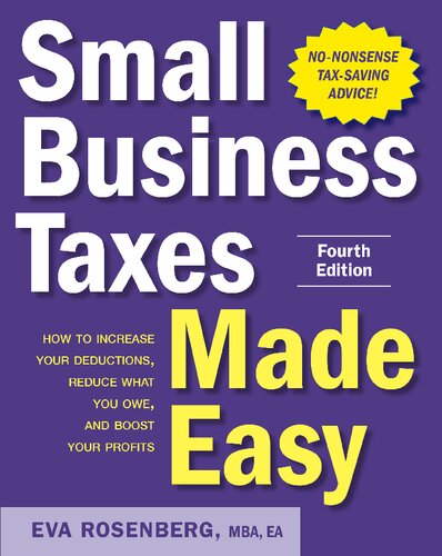 Small Business Taxes Made Easy How To Increase Your Deductions Reduce What You Owe And Boost Your Profits Fourth Eva Rosenberg