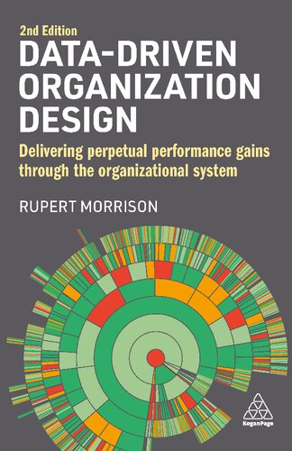 Datadriven Organization Design Delivering Perpetual Performance Gains Through The Organizational System Second Rupert Morrison