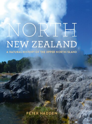 North New Zealand A Natural History Of The Upper North Island Peter Hadden