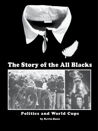 The Story Of The All Blacks Politics And World Cups 19802010 Kevin Boon