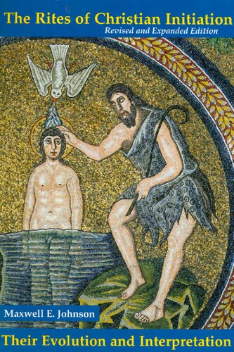 The Rites Of Christian Initiationtheir Evolution And Interpretation Maxwell E Johnson