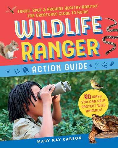 Wildlife Ranger Action Guide Track Spot Provide Healthy Habitat For Creatures Close To Home 1 Illustrated Mary Carson