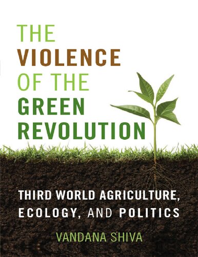 The Violence Of The Green Revolution Third World Agriculture Ecology And Politics Reprint Vandana Shiva