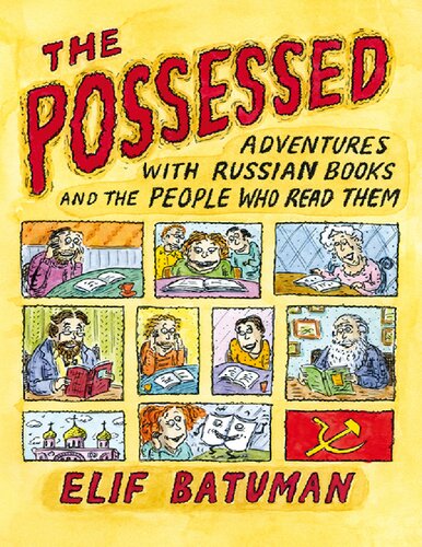 The Possessed Adventures With Russian Books And The People Who Read Them Elif Batuman