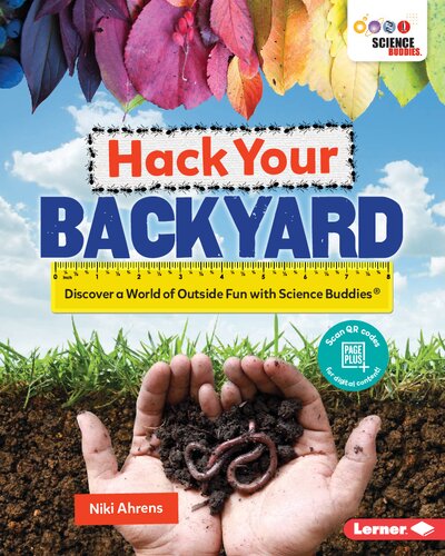 Hack Your Backyard Discover A World Of Outside Fun With Science Buddies Illustrated Niki Ahrens
