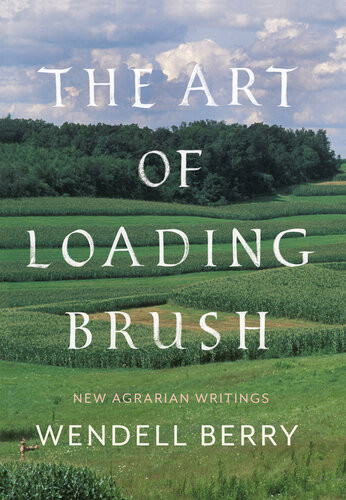 The Art Of Loading Brush First Paperback Edition Wendell Berry
