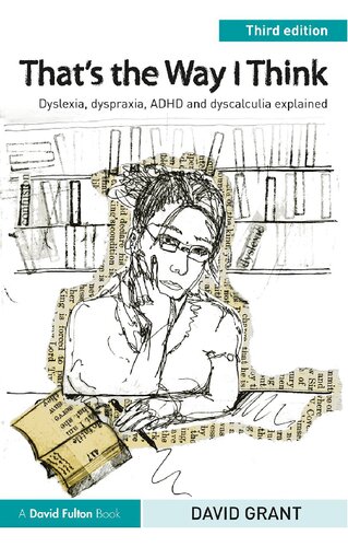 Thats The Way I Think Dyslexia Dyspraxia Adhd And Dyscalculia Explained 3rd Edition David Grant