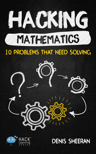 Hacking Mathematics 10 Problems That Need Solving Hack Learning Series Denis Sheeran