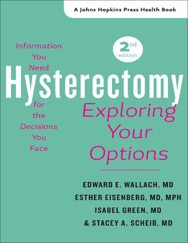 Hysterectomy Exploring Your Options Edward E Wallach Esther Eisenberg Isabel Green Stacey A Scheib