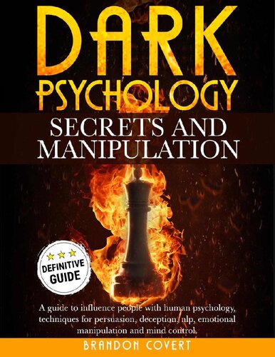 Dark Psychology Secrets And Manipulation A Guide To Influence People With Human Psychology Techniques For Persuasion Deception Nlp Emotional Manipulation And Mind Control Brandon Covert