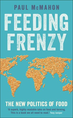Feeding Frenzy The New Politics Of Food Paul Mcmahon