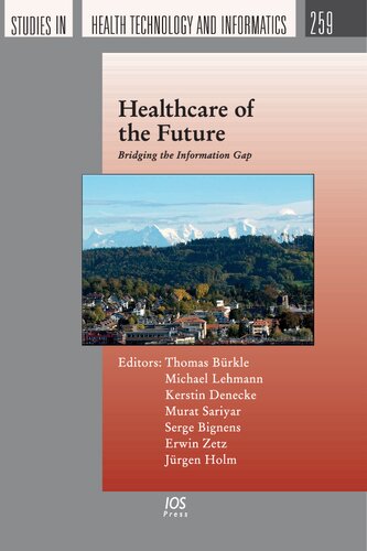 Healthcare Of The Future Bridging The Information Gap Studies In Health Technology And Informatics 1st Edition T Brkle