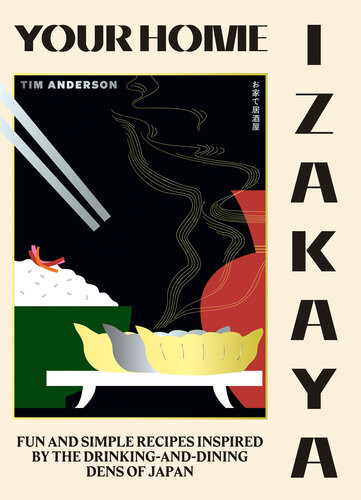 Your Home Izakaya Fun And Simple Recipes Inspired By The Drinkinganddining Dens Of Japan Tim Anderson
