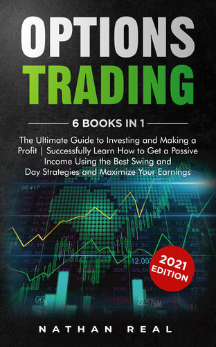 Options Trading 6 In 1 The Ultimate Guide To Investing And Making A Profit Successfully Learn How To Get A Passive Income Using The Best Swing And Day Strategies And Maximize Your Earnings Real
