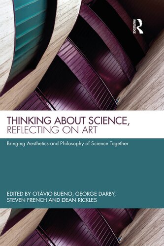 Thinking About Science Reflecting On Art Bringing Aesthetics And Philosophy Of Science Together 1st Edition Otvio Bueno Editor