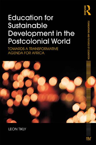 Education For Sustainable Development In The Postcolonial World Towards A Transformative Agenda For Africa 1st Edition Leon Tikly