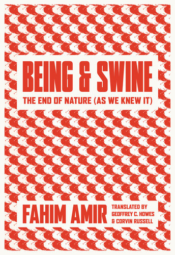 Being And Swine The End Of Nature As We Knew It Fahim Amirl Geoffrey C Howes Corvin Russell