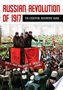 Russian Revolution Of 1917 The Essential Reference Guide Kalic