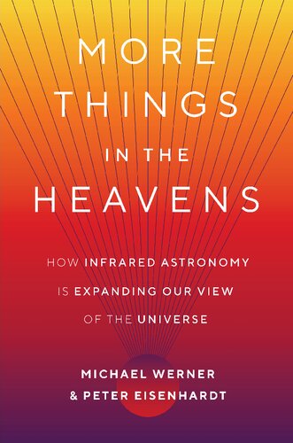 More Things In The Heavens How Infrared Astronomy Is Expanding Our View Of The Universe Michael Werner