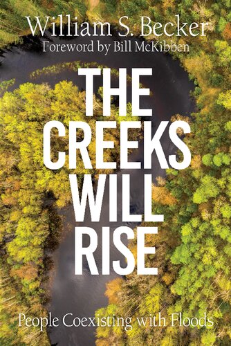 The Creeks Will Rise People Coexisting With Floods William S Becker