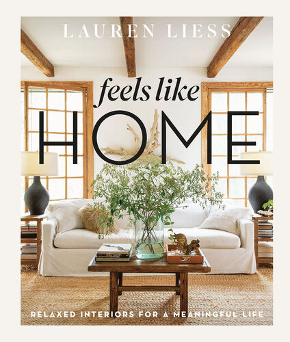 Feels Like Home Relaxed Interiors For A Meaningful Life Lauren Liess