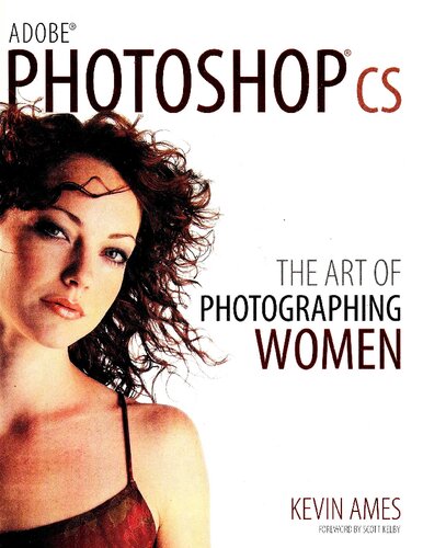 Adobe Photoshop Cs The Art Of Photographing Women 1st Edition Kevin Ames