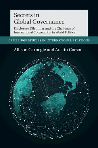 Secrets In Global Governance Disclosure Dilemmas And The Challenge Of International Cooperation 1st Edition Allison Carnegie