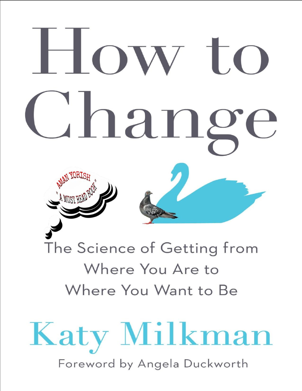 How To Change The Science Of Getting From Where You Are To Where You Want To Be Katy Milkman