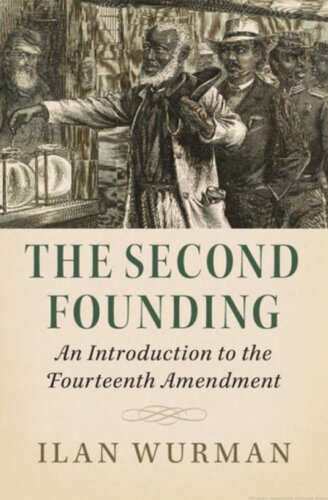 The Second Founding An Introduction To The Fourteenth Amendment Ilan Wurman