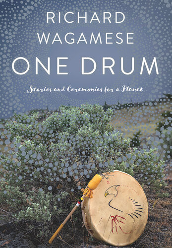 One Drum Stories And Ceremonies For A Planet Richard Wagamese